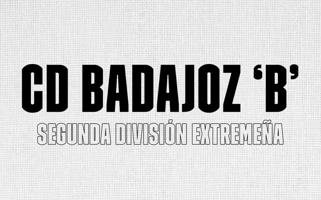 EL CD BADAJOZ B COMPETIRÁ EN SEGUNDA EXTREMEÑA